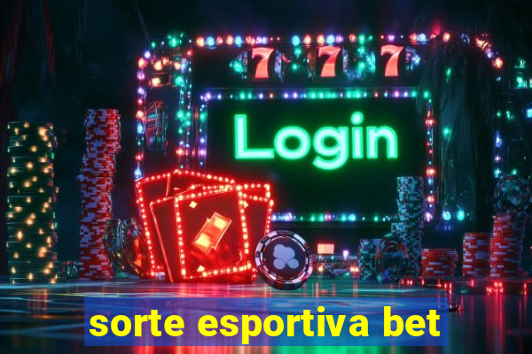 sorte esportiva bet